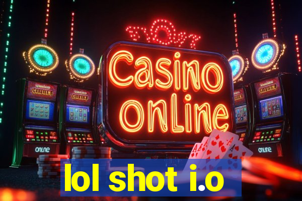 lol shot i.o